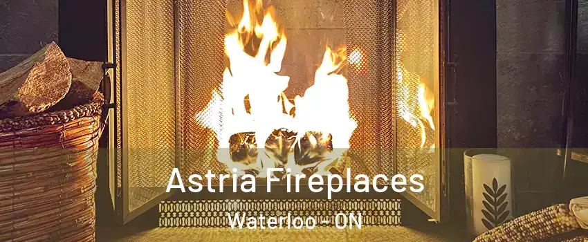  Astria Fireplaces Waterloo - ON