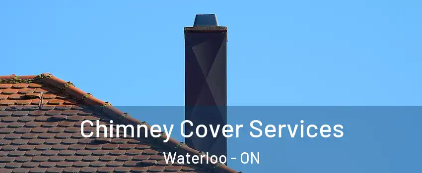  Chimney Cover Services Waterloo - ON