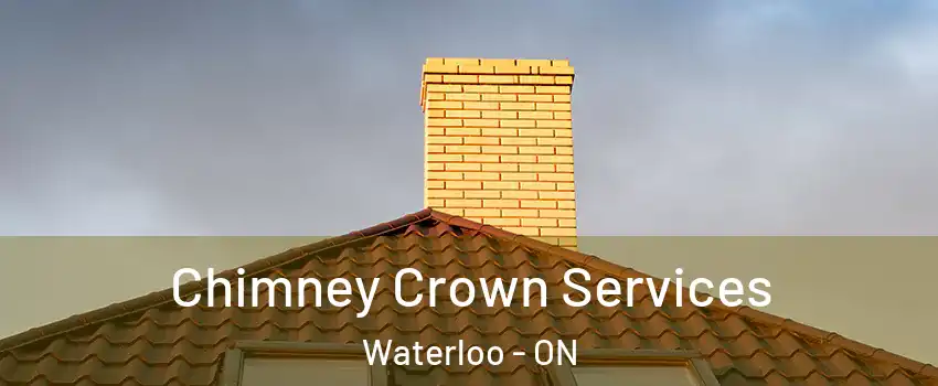 Chimney Crown Services Waterloo - ON