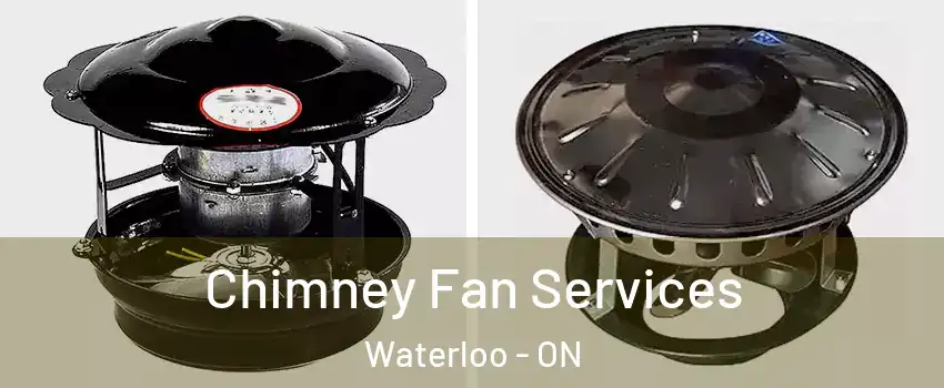  Chimney Fan Services Waterloo - ON