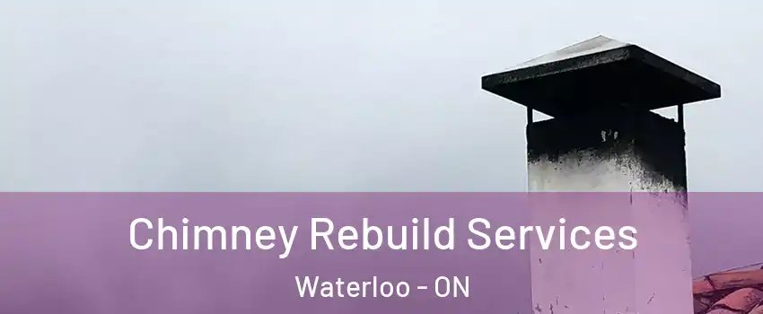  Chimney Rebuild Services Waterloo - ON
