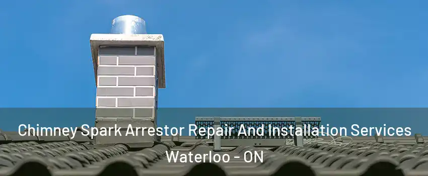  Chimney Spark Arrestor Repair And Installation Services Waterloo - ON