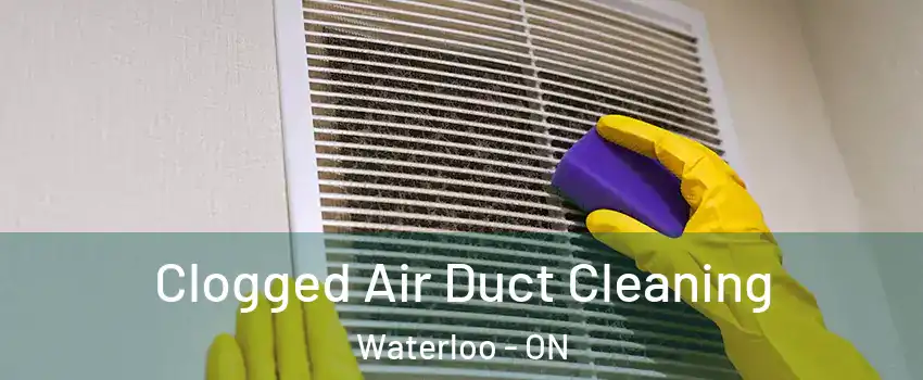  Clogged Air Duct Cleaning Waterloo - ON