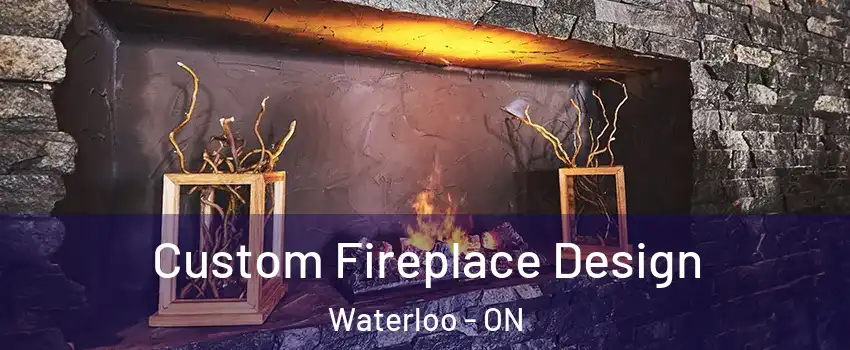  Custom Fireplace Design Waterloo - ON