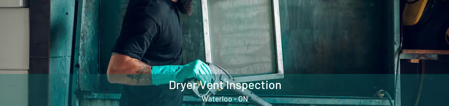 Dryer Vent Inspection Waterloo - ON