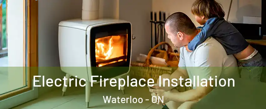  Electric Fireplace Installation Waterloo - ON