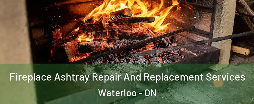 Fireplace Ashtray Repair And Replacement Services Waterloo - ON
