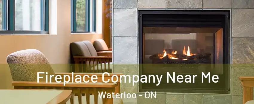  Fireplace Company Near Me Waterloo - ON