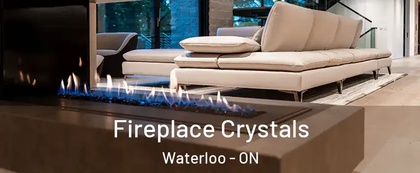  Fireplace Crystals Waterloo - ON