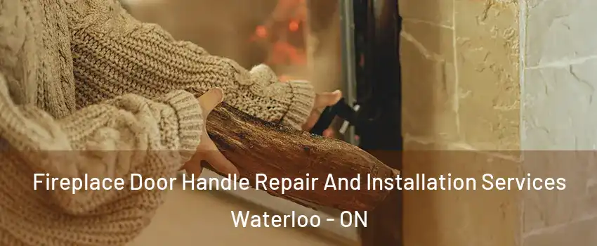  Fireplace Door Handle Repair And Installation Services Waterloo - ON