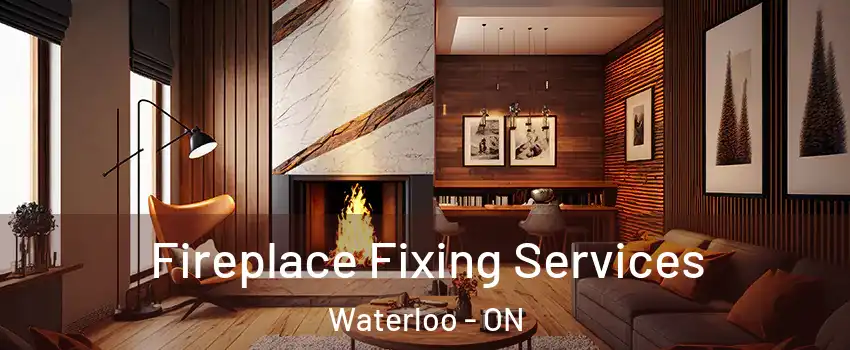  Fireplace Fixing Services Waterloo - ON