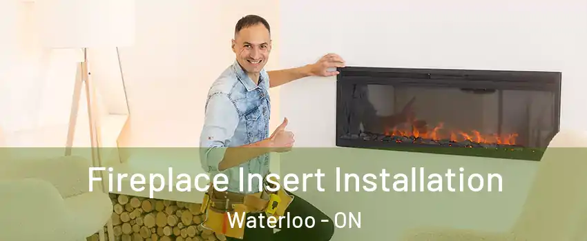  Fireplace Insert Installation Waterloo - ON