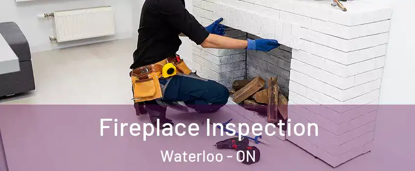  Fireplace Inspection Waterloo - ON