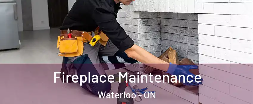  Fireplace Maintenance Waterloo - ON