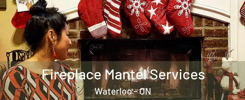  Fireplace Mantel Services Waterloo - ON