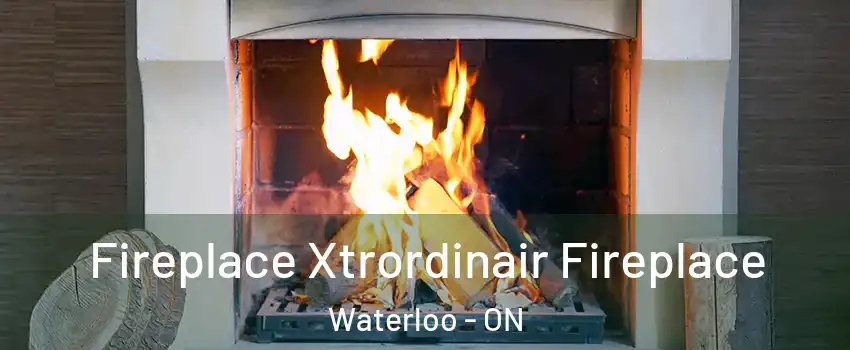  Fireplace Xtrordinair Fireplace Waterloo - ON