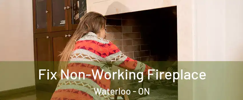  Fix Non-Working Fireplace Waterloo - ON