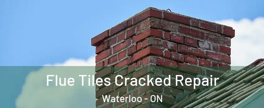  Flue Tiles Cracked Repair Waterloo - ON