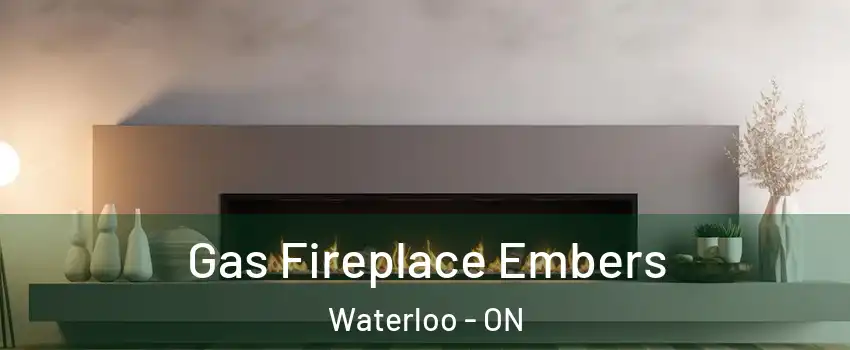  Gas Fireplace Embers Waterloo - ON