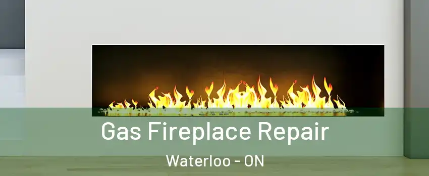 Gas Fireplace Repair Waterloo - ON
