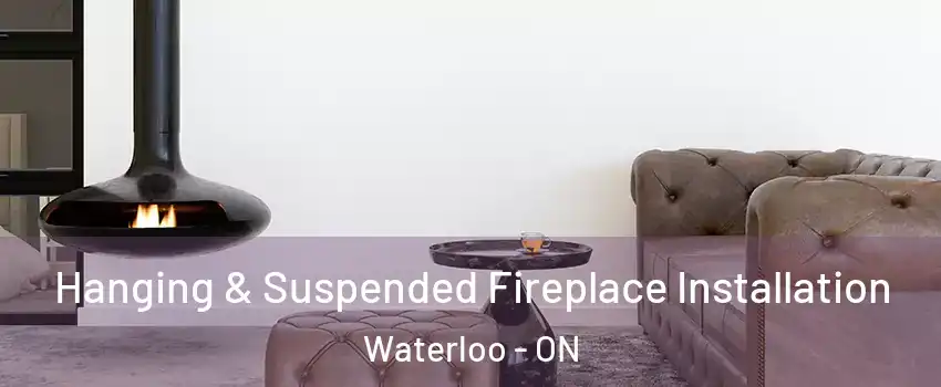  Hanging & Suspended Fireplace Installation Waterloo - ON