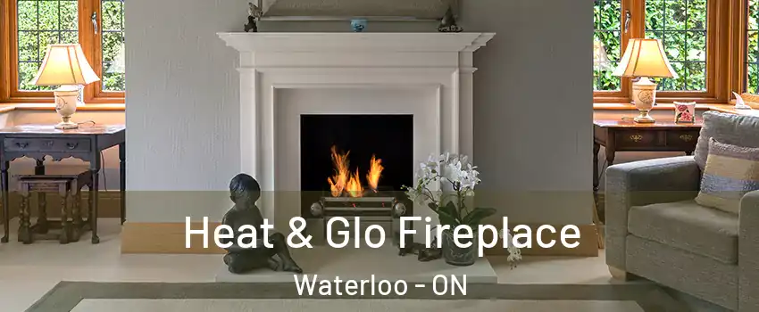  Heat & Glo Fireplace Waterloo - ON