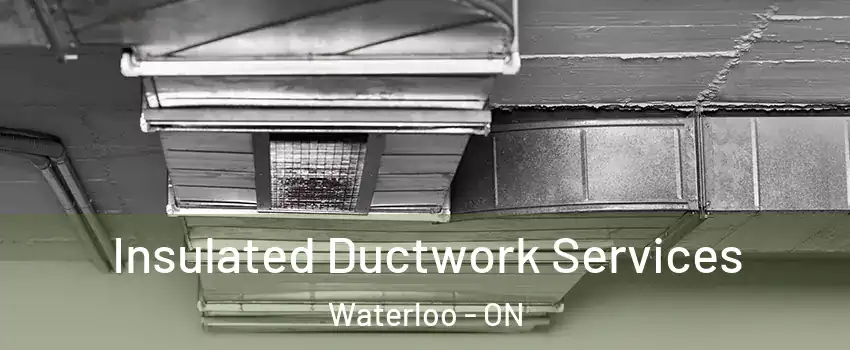  Insulated Ductwork Services Waterloo - ON