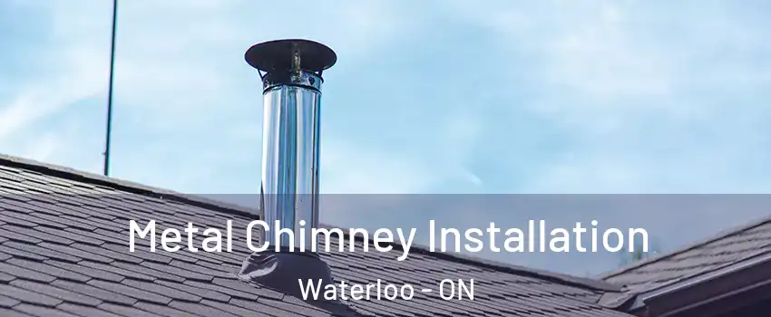  Metal Chimney Installation Waterloo - ON