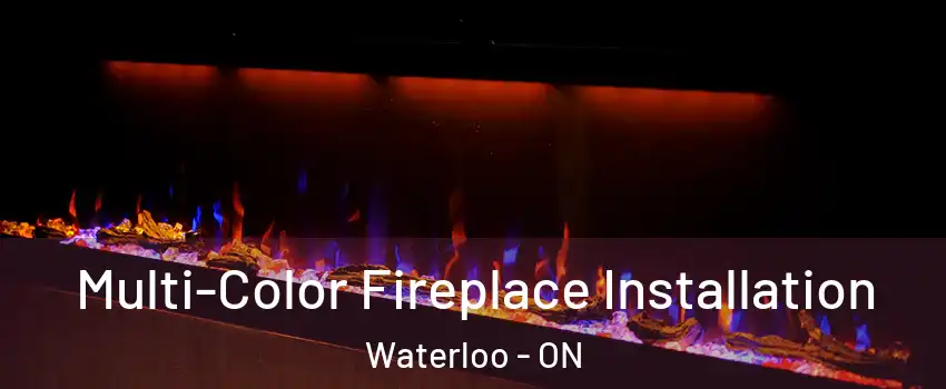  Multi-Color Fireplace Installation Waterloo - ON