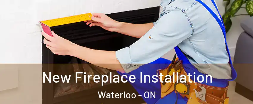 New Fireplace Installation Waterloo - ON
