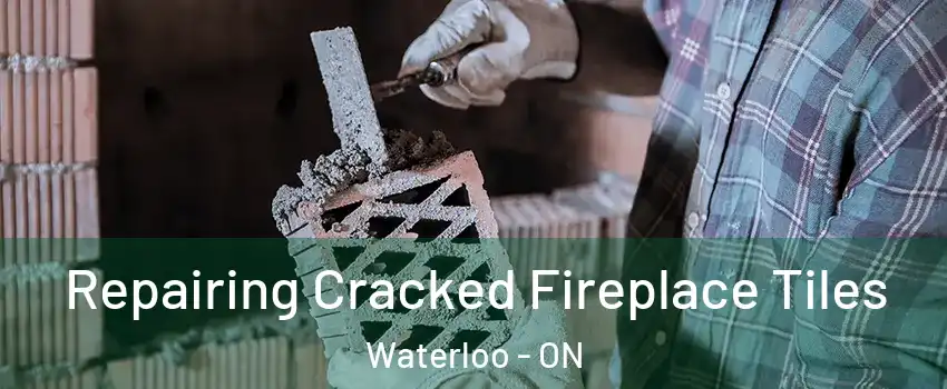 Repairing Cracked Fireplace Tiles Waterloo - ON
