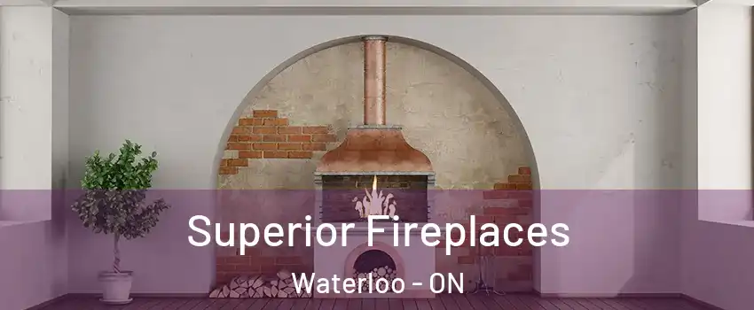  Superior Fireplaces Waterloo - ON