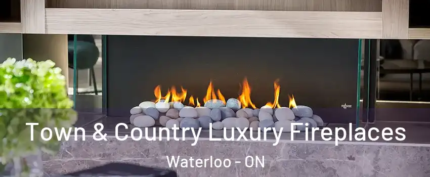  Town & Country Luxury Fireplaces Waterloo - ON