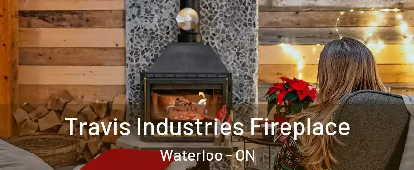  Travis Industries Fireplace Waterloo - ON