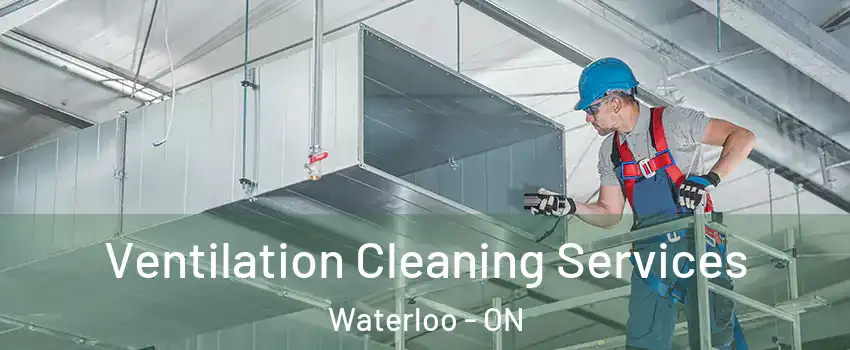  Ventilation Cleaning Services Waterloo - ON