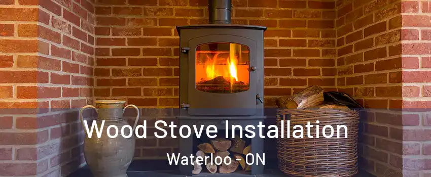  Wood Stove Installation Waterloo - ON